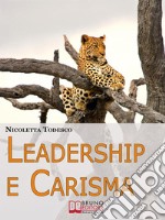 Leadership e Carisma. Come Riconoscere e Sviluppare il Tuo Carisma per Diventare un Leader di Successo. (Ebook Italiano - Anteprima Gratis)Come Riconoscere e Sviluppare il Tuo Carisma per Diventare un Leader di Successo. E-book. Formato Mobipocket ebook