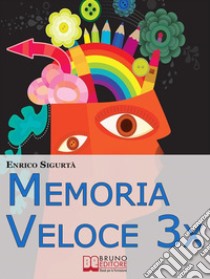 Memoria Veloce 3x. Tecniche ed Esercizi Pratici per Triplicare la Tua Memoria a Breve e a Lungo Termine. (Ebook Italiano - Anteprima gratis): Tecniche ed Esercizi Pratici per Triplicare la Tua Memoria a Breve e a Lungo T. E-book. Formato EPUB ebook di ENRICO SIGURTA'