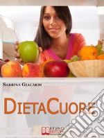 DietaCuore.Come Intraprendere il Cammino verso il Cambiamento con la Dieta delle Emozioni. (Ebook Italiano - Anteprima Gratis9Come Intraprendere il Cammino verso il Cambiamento con la Dieta delle Emozioni. E-book. Formato EPUB ebook