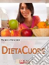 DietaCuore.Come Intraprendere il Cammino verso il Cambiamento con la Dieta delle Emozioni. (Ebook Italiano - Anteprima Gratis9Come Intraprendere il Cammino verso il Cambiamento con la Dieta delle Emozioni. E-book. Formato EPUB ebook di Sabrina Giacardi