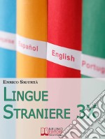 Lingue Straniere 3x.Scopri come Imparare Rapidamente e con Facilità Qualsiasi Lingua Straniera. (Ebook Italiano - Anteprima Gratis)Scopri come Imparare Rapidamente e con Facilità Qualsiasi Lingua Straniera. E-book. Formato Mobipocket