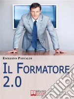 IL Formatore 2.0. Come Realizzare Prodotti, Sessioni ed Eventi Formativi con gli Strumenti del Web. (Ebook Italiano - Anteprima Gratis)Come Realizzare Prodotti, Sessioni ed Eventi Formativi con gli Strumenti del Web. E-book. Formato EPUB ebook