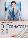 IL Formatore 2.0. Come Realizzare Prodotti, Sessioni ed Eventi Formativi con gli Strumenti del Web. (Ebook Italiano - Anteprima Gratis): Come Realizzare Prodotti, Sessioni ed Eventi Formativi con gli Strumenti del Web . E-book. Formato EPUB ebook di Emiliano Pancaldi