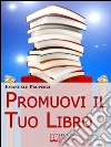 Promuovi il Tuo Libro. 27 Segreti di Autopromozione Libraria per Diventare uno Scrittore di Successo. : 27 Segreti di Autopromozione Libraria per Diventare uno Scrittore di Successo. E-book. Formato EPUB ebook di Emanuele Properzi