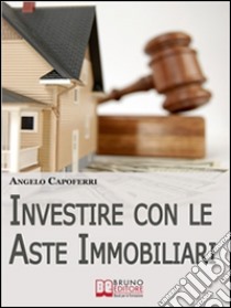 Investire con le aste immobiliari. E-book. Formato EPUB ebook di Angelo Capoferri