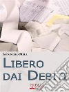Libero dai debiti. E-book. Formato EPUB ebook di Antonello Mela