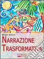 Narrazione Trasformativa. Metodo Avanzato di Coaching per Riscrivere làTuàVitàe làTuàPersonalità. (Ebook Italiano - AnteprimàGratis): Metodo Avanzato di Coaching per Riscrivere làTuàVitàe làTuàPersonalità . E-book. Formato EPUB