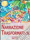 Narrazione Trasformativa. Metodo Avanzato di Coaching per Riscrivere làTuàVitàe làTuàPersonalità. (Ebook Italiano - AnteprimàGratis): Metodo Avanzato di Coaching per Riscrivere làTuàVitàe làTuàPersonalità . E-book. Formato Mobipocket ebook di Marco Antuzi