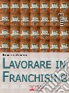 Lavorare in franchising. E-book. Formato EPUB ebook di Roberto Zaretti