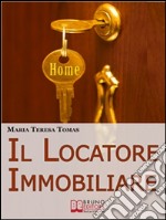 Il Locatore Immobiliare. Come Trovare l'Inquilino Ideale e Stipulare un Perfetto Contratto di Locazione. (Ebook Italiano - Anteprima Gratis): Come Trovare l'Inquilino Ideale e Stipulare un Perfetto Contratto di Locazione ebook