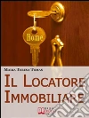 Il Locatore Immobiliare. Come Trovare l'Inquilino Ideale e Stipulare un Perfetto Contratto di Locazione. (Ebook Italiano - Anteprima Gratis): Come Trovare l'Inquilino Ideale e Stipulare un Perfetto Contratto di Locazione ebook di Maria Teresa Tomas