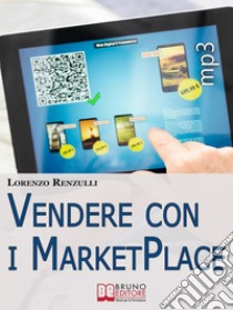 Vendere con i Marketplace. Come Guadagnare Vendendo Testi, Foto e Applicazioni sugli Store Online. (Ebook Italiano - Anteprima Gratis)Come Guadagnare Vendendo Testi, Foto e Applicazioni sugli Store Online. E-book. Formato Mobipocket ebook di Lorenzo Renzulli