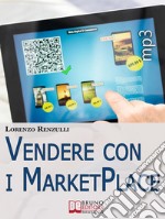 Vendere con i Marketplace. Come Guadagnare Vendendo Testi, Foto e Applicazioni sugli Store Online. (Ebook Italiano - Anteprima Gratis)Come Guadagnare Vendendo Testi, Foto e Applicazioni sugli Store Online. E-book. Formato EPUB ebook