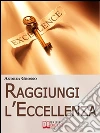 Raggiungi l'eccellenza. E-book. Formato EPUB ebook di Andrea Grosso