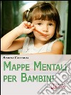 Mappe Mentali per Bambini. Consigli e Strategie per Insegnare ai Bambini Coinvolgendoli in Modo Attivo. (Ebook Italiano - Anteprima Gratis): Consigli e Strategie per Insegnare ai Bambini Coinvolgendoli in Modo Attivo  . E-book. Formato EPUB ebook