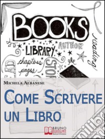 Come scrivere un libro. E-book. Formato EPUB ebook di Michela Albanese