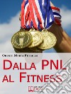 Dalla PNL al Fitness. Come Raggiungere l'Eccellenza nello Sport e nella Vita grazie all'Aiuto della PNL (Ebook italiano - Anteprima Gratis) : Come Raggiungere l'Eccellenza nello Sport e nella Vita grazie all'Aiuto della . E-book. Formato EPUB ebook