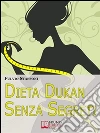 Dieta Dukan senza segreti. E-book. Formato EPUB ebook di Fulvio Staffoni