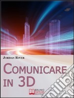 Comunicare in 3D. Manuale Pratico per la Creazione di Video, Foto e Filmati in 3D (Ebook Italiano - Anteprima Gratis): Manuale Pratico per la Creazione di Video, Foto e Filmati in 3D. E-book. Formato Mobipocket