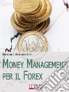 Money management per il Forex. E-book. Formato Mobipocket ebook di Daniele Angellotti