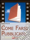Come Farsi Pubblicare. Dai Libri alle Fiction: come Presentare e Rendere Appetibile il Tuo Progetto (Ebook Italiano - Anteprima Gratis): Dai Libri alle Fiction: come Presentare e Rendere Appetibile il Tuo Progetto. E-book. Formato Mobipocket ebook di Dario Folchi