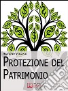 Protezione del Patrimonio. Strategie Legali e Fiscali per Preservare le Tue Proprietà e il Tuo Patrimonio (Ebook Italiano - Anteprima Gratis): Strategie Legali e Fiscali per Preservare le Tue Proprietà e il Tuo Patrimoni. E-book. Formato EPUB ebook