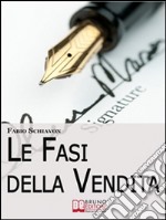 Le Fasi della Vendita. I 5 Passi delle Trattative dal Contatto alla Firma dell'Ordine (Ebook Italiano - Anteprima Gratuita): I 5 Passi delle Trattative dal Contatto alla Firma dell'Ordine. E-book. Formato EPUB ebook