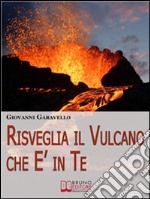 Risveglia il vulcano che è in te. E-book. Formato Mobipocket