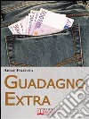 Guadagno Extra. Come Diventare un Consulente dei Consumi per Avere Successo nel Network Marketing  (Ebook Italiano - Anteprima Gratis): Come Diventare un Consulente dei Consumi per Avere Successo nel Network Marketing. E-book. Formato EPUB ebook di Adele Falcetta