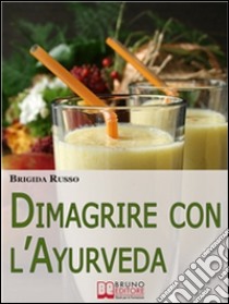 Dimagrire con l'ayurveda. E-book. Formato Mobipocket ebook di DIMAGRIRE CON L'AYURVEDA