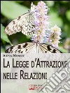 La legge d'attrazione nelle relazioni. E-book. Formato EPUB ebook