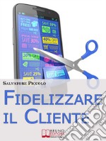 Fidelizzare il cliente. E-book. Formato EPUB ebook