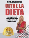 Oltre La DietaCome Raggiungere e Mantenere il Peso Ideale Accendendo La Scintilla Del Cambiamento. E-book. Formato EPUB ebook