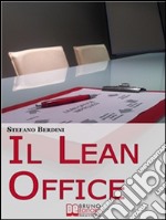 Il Lean Office. Il Modello della Produzione Snella per Ottimizzare i Processi di Gestione dell'Ufficio. (Ebook Italiano - Anteprima Gratis): Il Modello della Produzione Snella per Ottimizzare i Processi di Gestione dell'. E-book. Formato EPUB