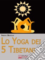 Lo yoga dei Cinque Tibetani. E-book. Formato EPUB ebook