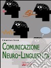 Comunicazione neuro-linguistica. E-book. Formato Mobipocket ebook