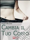 Cambia il tuo corpo. E-book. Formato EPUB ebook di Andrea Malzone
