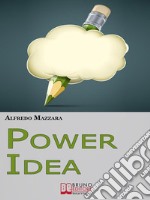 Power Idea. Come Potenziare le Tue Abilità Creative per Creare Storie Efficaci e Coinvolgenti. (Ebook Italiano - Anteprima Gratis)Come Potenziare le Tue Abilità Creative per Creare Storie Efficaci e Coinvolgenti. E-book. Formato Mobipocket