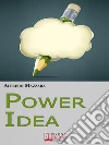 Power Idea. Come Potenziare le Tue Abilità Creative per Creare Storie Efficaci e Coinvolgenti. (Ebook Italiano - Anteprima Gratis): Come Potenziare le Tue Abilità Creative per Creare Storie Efficaci e Coinvolgenti . E-book. Formato EPUB ebook