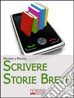 Scrivere Storie Brevi. Tecniche ed Espedienti Narrativi per Scrivere Testi per Tablet, Smartphone e iPad. (Ebook Italiano - Anteprima Gratis): Tecniche ed Espedienti Narrativi per Scrivere Testi per Tablet, Smartphone e . E-book. Formato Mobipocket