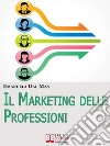 Il marketing delle professioni. E-book. Formato EPUB ebook di Emanuela Dal Mas