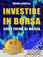 Investire in Borsa con i Trend di MassaCome Anticipare le Tendenze di Mercato Studiando la Psicologia delle Folle  . E-book. Formato EPUB ebook