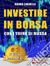 Investire in Borsa con i Trend di MassaCome Anticipare le Tendenze di Mercato Studiando la Psicologia delle Folle  . E-book. Formato EPUB ebook di Mauro Cardella