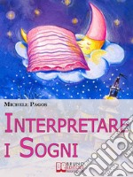 Interpretare i Sogni. Come Decodificare il Significato dei Sogni e Imparare a Dormire Bene. (Ebook Italiano - Anteprima Gratis)Come Decodificare il Significato dei Sogni e Imparare a Dormire Bene. E-book. Formato EPUB ebook