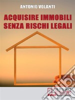 Acquisire Immobili Senza Rischi Legali: Trucchi e Strategie per l'Individuazione degli Immobili, la Raccolta delle Informazioni e l'Acquisizione Professionale . E-book. Formato EPUB