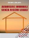 Acquisire Immobili Senza Rischi Legali: Trucchi e Strategie per l'Individuazione degli Immobili, la Raccolta delle Informazioni e l'Acquisizione Professionale . E-book. Formato EPUB ebook