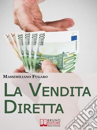 La Vendita Diretta. Come Sviluppare un Sistema Efficace di Vendita Diretta per Massimizzare il Fatturato. (Ebook Italiano - Anteprima Gratis): Come Sviluppare un Sistema Efficace di Vendita Diretta per Massimizzare il Fa. E-book. Formato EPUB ebook