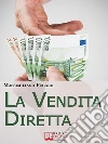 La Vendita Diretta. Come Sviluppare un Sistema Efficace di Vendita Diretta per Massimizzare il Fatturato. (Ebook Italiano - Anteprima Gratis): Come Sviluppare un Sistema Efficace di Vendita Diretta per Massimizzare il Fatturato ebook di Massimiliano Fugaro