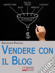 Vendere con il blog. E-book. Formato Mobipocket ebook di Emanuele Papalia