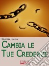 Cambia le tue credenze. E-book. Formato EPUB ebook